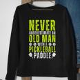 Never Underestimate An Old Man With Pickleball Paddle Funny Sweatshirt Gifts for Old Women