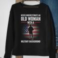 Never Underestimate An Old Woman With A Military Background Sweatshirt Gifts for Old Women