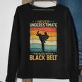 Never Underestimate Dude With A Black Belt Karate Boys Mens Sweatshirt Gifts for Old Women