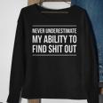 Never Underestimate My Ability To Find Shit Out Sweatshirt Gifts for Old Women