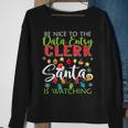 Be Nice To The Data Entry Clerk Santa Is Watching Christmas Sweatshirt Gifts for Old Women