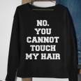No You Cannot Touch My Hair Idea Sweatshirt Gifts for Old Women No You Cannot Touch My Hair Idea Sweatshirt Gifts for Old Women