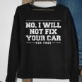 No I Will Not Fix Your Car For Free Funny Mechanic Mechanic Funny Gifts Funny Gifts Sweatshirt Gifts for Old Women