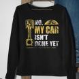 No My Car Isnt Done Yet Car Mechanic Garage Funny Mechanic Funny Gifts Funny Gifts Sweatshirt Gifts for Old Women