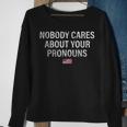 Nobody Cares About Your Pronouns Usa Flag July 4Th Pronouns Gift For Mens Sweatshirt Gifts for Old Women