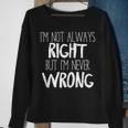 Im Not Always Right But Im Never Wrong Sweatshirt Gifts for Old Women