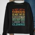 Not My Circus Not My Monkeys But I Know The Clowns Sweatshirt Gifts for Old Women