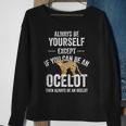 Be An Ocelot Ocelot Wild Cat Zookeeper Sweatshirt Gifts for Old Women