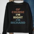 Of Course Im Right Im Richard Funny Richard Name Sweatshirt Gifts for Old Women