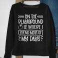 On The Playground Is Where I Spend Most Of My Days 90S Kids 90S Vintage Designs Funny Gifts Sweatshirt Gifts for Old Women