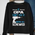 Opa Grandpa Gift If Opa Cant Fix It Were All Screwed Sweatshirt Gifts for Old Women