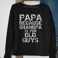 Papa Because Grandpa Is For Old Guys Fun Fathers Day Sweatshirt Gifts for Old Women
