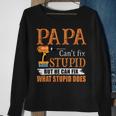 Papa Cant Fix Stupid But He Can Fix What Stupid Does Sweatshirt Gifts for Old Women