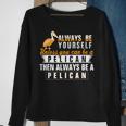 Pelican Always Be Pelican Motivational Sweatshirt Gifts for Old Women