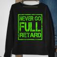 Perfect Never Go Full Retard Nerd Geek Funny Graphic Sweatshirt Gifts for Old Women