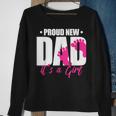 Proud New Dad Its A Girl Gift For Mens Sweatshirt Gifts for Old Women