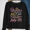Queens Are Born In July The Real Queens Are Born On July 05 Sweatshirt Gifts for Old Women