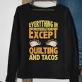 Quilting And Tacos Are Not In Moderation Quote Quilt Sweatshirt Gifts for Old Women