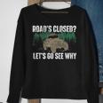 Roads Closed Lets Go See Why Four Wheeling Offroading Four Wheeling Funny Gifts Sweatshirt Gifts for Old Women
