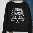 Rubbing Is Racing Quote Checkered Flag Race Car Racer Gift Racing Funny Gifts Sweatshirt Gifts for Old Women