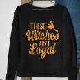 Se Witches Aint LoyalHappy Halloween Sweatshirt Gifts for Old Women
