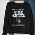 Sea Otter Its An Otter Thing Otters Gifts For Otters Lovers Funny Gifts Sweatshirt Gifts for Old Women