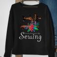 Sewing Novelty Saying- Cute Sewer Quote Gift Sweatshirt Gifts for Old Women
