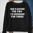 Shes Eating For Two Im Drinking For Three Funny Drinking Funny Designs Funny Gifts Sweatshirt Gifts for Old Women