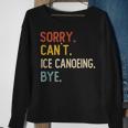 Sorry Can't Ice Canoeing Bye Ice Canoeing Lover Sweatshirt Gifts for Old Women