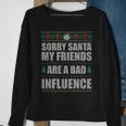 Sorry Santa Friends Bad Influence Ugly Christmas Sweater Sweatshirt Gifts for Old Women