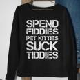 Spend Fiddies Pet Kitties Suck Tiddies On Back Sweatshirt Gifts for Old Women