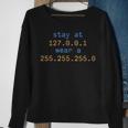 Stay At 127 0 0 1 Wear 255 255 255 0 Funny It Code IT Funny Gifts Sweatshirt Gifts for Old Women