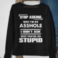 Stop Asking Why Im An Asshole Sweatshirt Gifts for Old Women