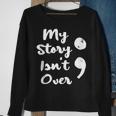 My Story Isnt Over Semicolon Mental Health Awareness Suicide Sweatshirt Gifts for Old Women