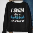 Swim Like A Girl Funny Swimming Girls Swimming Funny Gifts Sweatshirt Gifts for Old Women