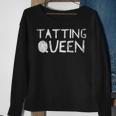 Tatting Queen - Funny Sewing Quote Love To Sew Saying Sweatshirt Gifts for Old Women