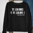 Te Calmas O Te Calmo Slang Spanish Mexico Latino Sweatshirt Gifts for Old Women