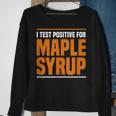 I Test Positive For Maple Syrup Maple Tree Maple Syrup Sweatshirt Gifts for Old Women