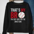 Thats My Bro Im Just Here For Snack Bar Brothers Baseball Baseball Funny Gifts Sweatshirt Gifts for Old Women