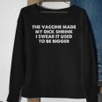 The Vaccine Made My Dick Shrink I Swear It Used To Be Bigger Sweatshirt Gifts for Old Women