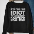 If You Think I Am An Idiot You Should Meet My Brother Sweatshirt Gifts for Old Women