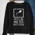 This Is A Very Old Photo Of Me Sperm Image Italian Words Sweatshirt Gifts for Old Women