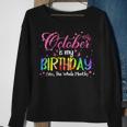 Tie Dye October Is My Birthday Yes The Whole Month Birthday Sweatshirt Gifts for Old Women