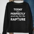 Today Is A Perfectly Good Day For The Rapture Cross Sweatshirt Gifts for Old Women