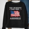 Try Burning This One Asshole American Flag Asshole Funny Gifts Sweatshirt Gifts for Old Women