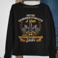 Never Underestimate A Man With Woodworking Skills Sweatshirt Gifts for Old Women