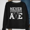 Never Underestimate An Old Man With An Axe Meme Sweatshirt Gifts for Old Women