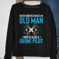 Never Underestimate An Old Man Drone Pilot Quadcopter Sweatshirt Gifts for Old Women