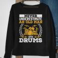 Never Underestimate An Old Man With Drums Drummer Sweatshirt Gifts for Old Women