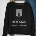 Never Underestimate An Old Man With A Percussion Humor Sweatshirt Gifts for Old Women